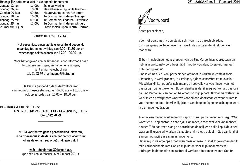 00u 1e Communie kinderen Wingerd 29 mei t/m 1 juni Passiespelen Openluchtth. Hertme PAROCHIESECRETARIAAT Het parochiesecretariaat is elke ochtend geopend, maandag tot en met vrijdag van 9.00-11.