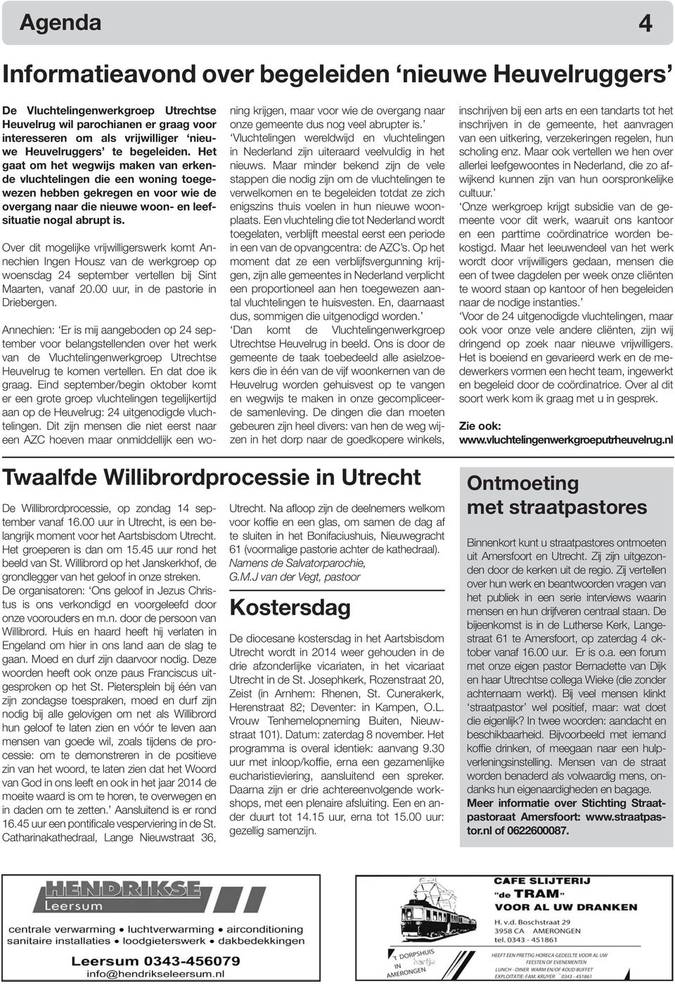 Over dit mogelijke vrijwilligerswerk komt Annechien Ingen Housz van de werkgroep op woensdag 24 september vertellen bij Sint Maarten, vanaf 20.00 uur, in de pastorie in Driebergen.