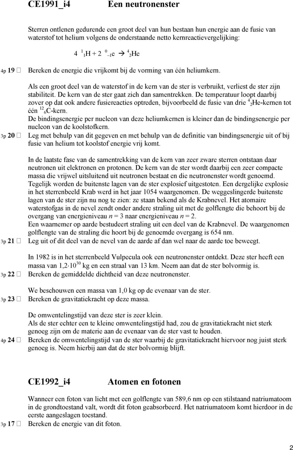 Als een groot deel van de waterstof in de kern van de ster is verbruikt, verliest de ster zijn stabiliteit. De kern van de ster gaat zich dan samentrekken.