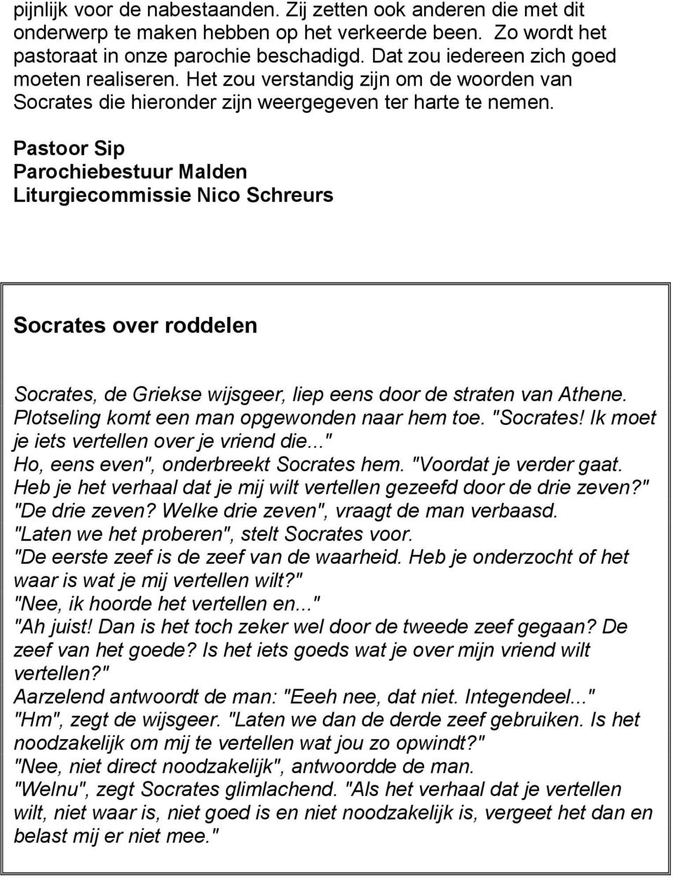 Pastoor Sip Parochiebestuur Malden Liturgiecommissie Nico Schreurs Socrates over roddelen Socrates, de Griekse wijsgeer, liep eens door de straten van Athene.