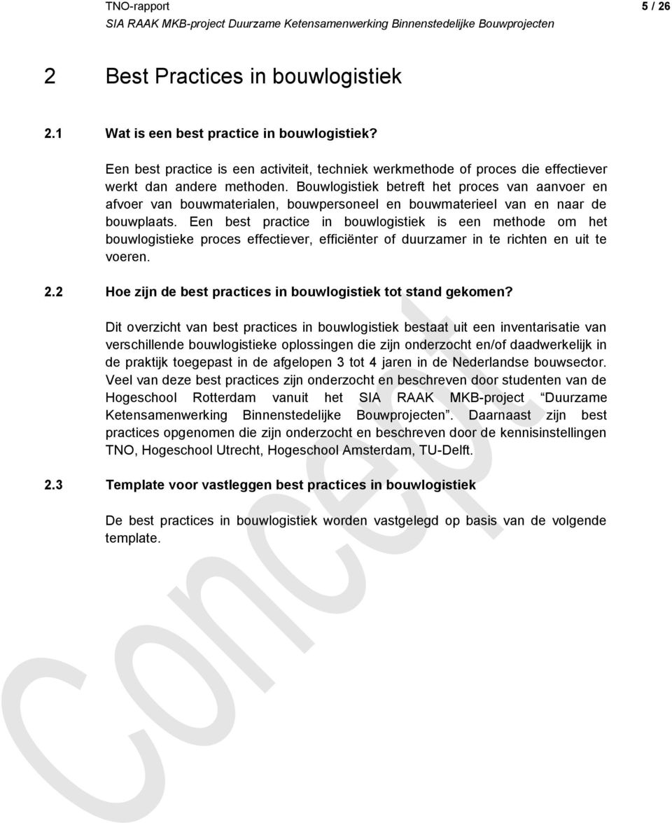 Een best in bouwlogistiek is een methode om het bouwlogistieke proces effectiever, efficiënter of duurzamer in te richten en uit te voeren. 2.2 Hoe zijn de best s in bouwlogistiek tot stand gekomen?