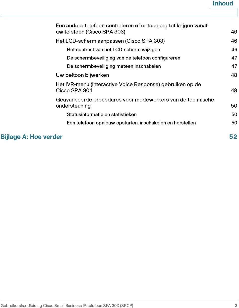 (Interactive Voice Response) gebruiken op de Cisco SPA 301 48 Geavanceerde procedures voor medewerkers van de technische ondersteuning 50 Statusinformatie en