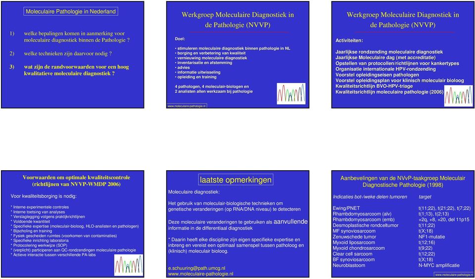 Doel: Werkgroep Moleculaire Diagnostiek in de Pathologie (NVVP) stimuleren moleculaire diagnostiek binnen pathologie in NL borging en verbetering van kwaliteit vernieuwing moleculaire diagnostiek