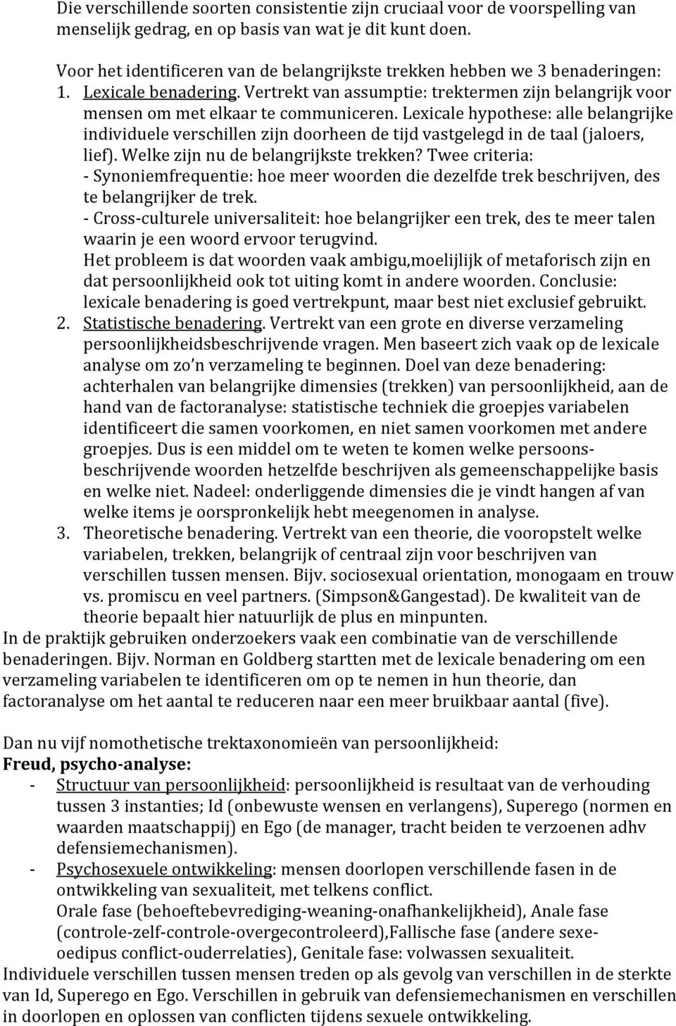 Lexicale hypothese: alle belangrijke individuele verschillen zijn doorheen de tijd vastgelegd in de taal (jaloers, lief). Welke zijn nu de belangrijkste trekken?