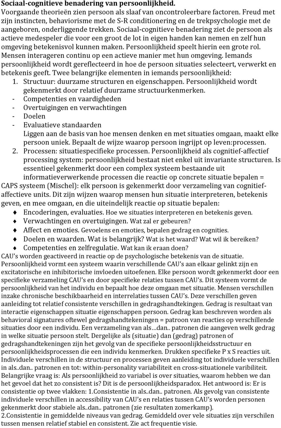 Sociaal-cognitieve benadering ziet de persoon als actieve medespeler die voor een groot de lot in eigen handen kan nemen en zelf hun omgeving betekenisvol kunnen maken.