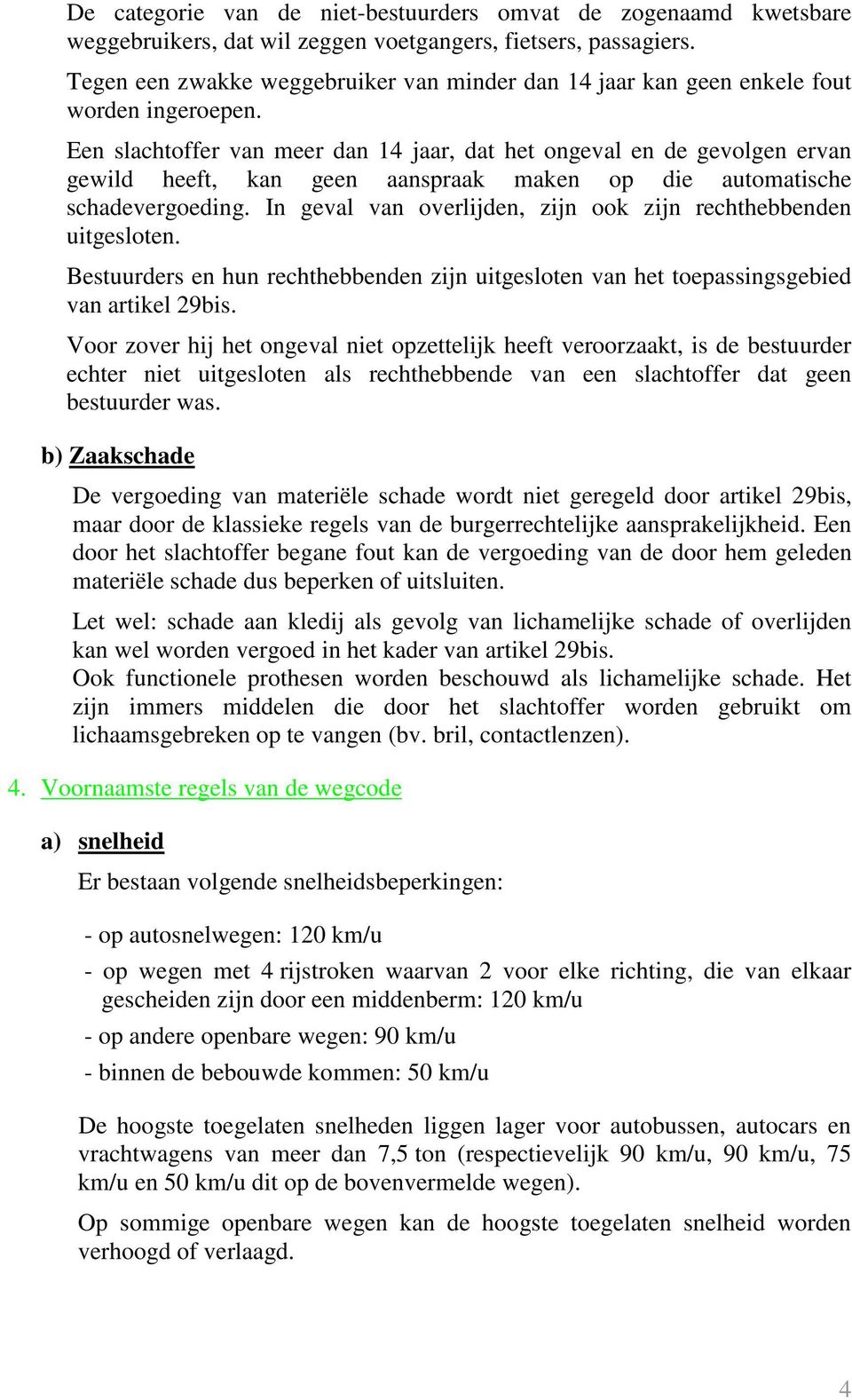 Een slachtoffer van meer dan 14 jaar, dat het ongeval en de gevolgen ervan gewild heeft, kan geen aanspraak maken op die automatische schadevergoeding.