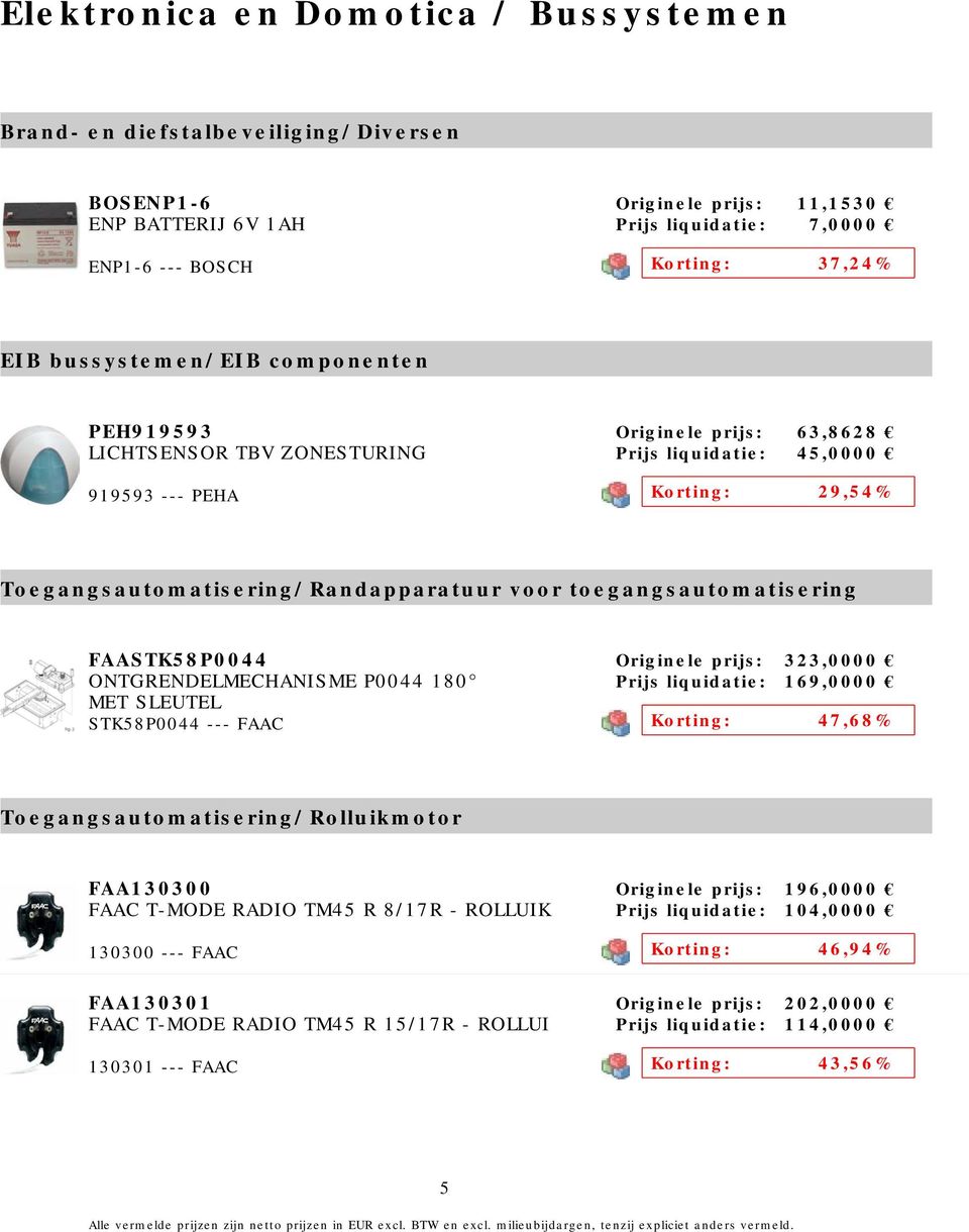 toegangsautomatisering FAASTK58P0044 ONTGRENDELMECHANISME P0044 180 MET SLEUTEL STK58P0044 --- FAAC Originele prijs: 323,0000 Prijs liquidatie: 169,0000 Korting: 47,68%