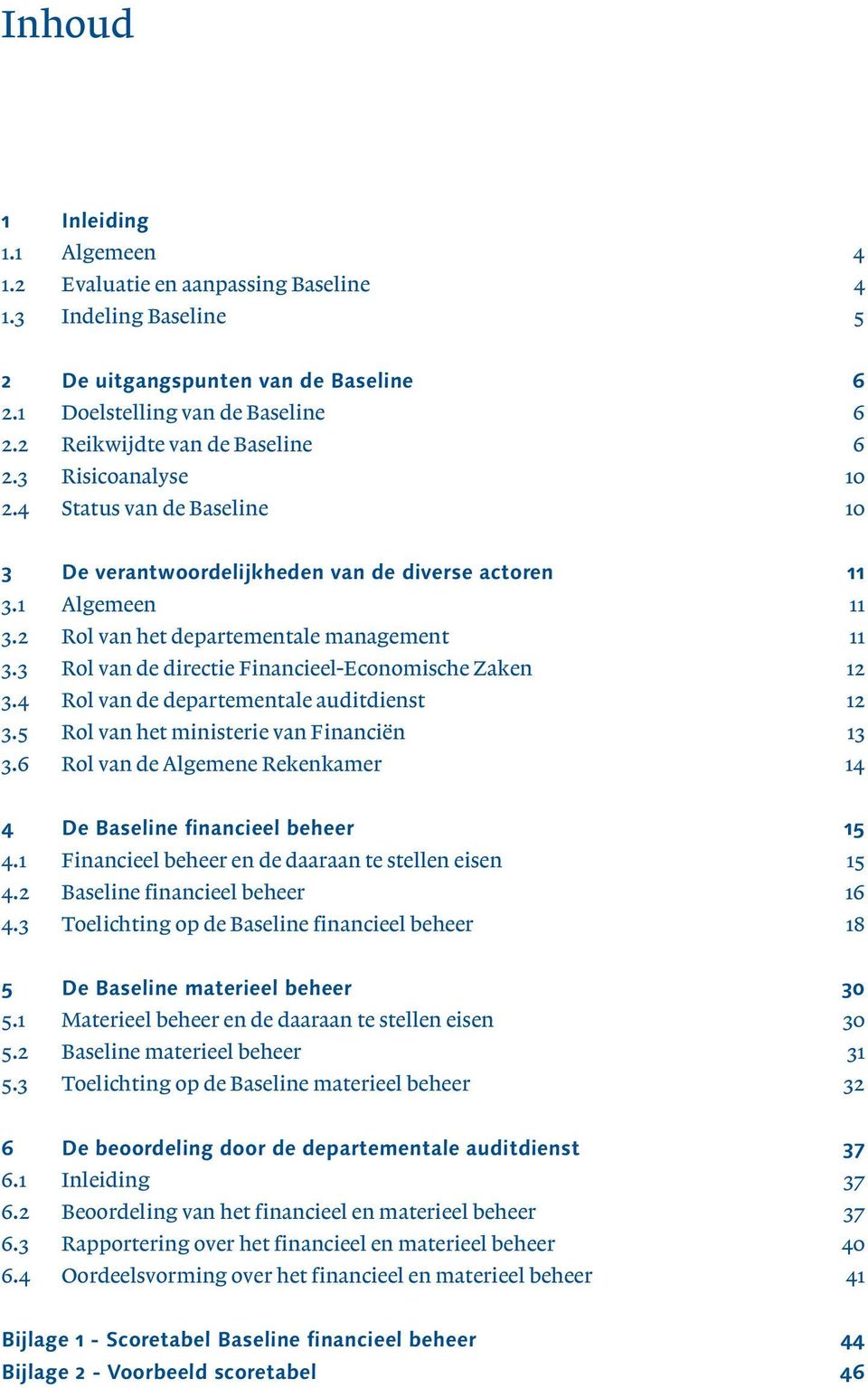 3 Rol van de directie Financieel-Economische Zaken 12 3.4 Rol van de departementale auditdienst 12 3.5Rol van het ministerie van Financiën 13 3.