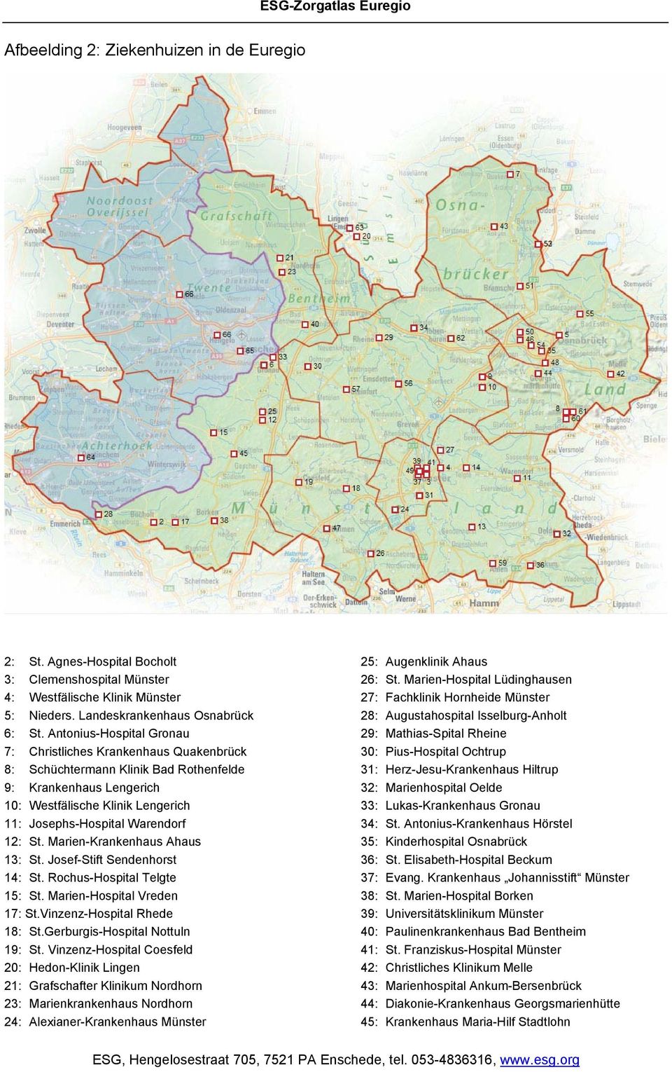 St. Marien-Krankenhaus Ahaus 13: St. Josef-Stift Sendenhorst 14: St. Rochus-Hospital Telgte 15: St. Marien-Hospital Vreden 17: St.Vinzenz-Hospital Rhede 18: St.Gerburgis-Hospital Nottuln 19: St.