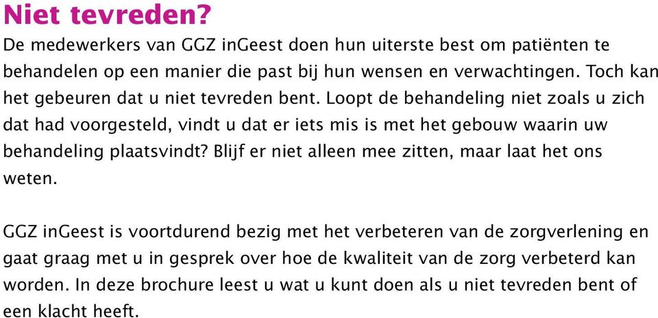 Loopt de behandeling niet zoals u zich dat had voorgesteld, vindt u dat er iets mis is met het gebouw waarin uw behandeling plaatsvindt?