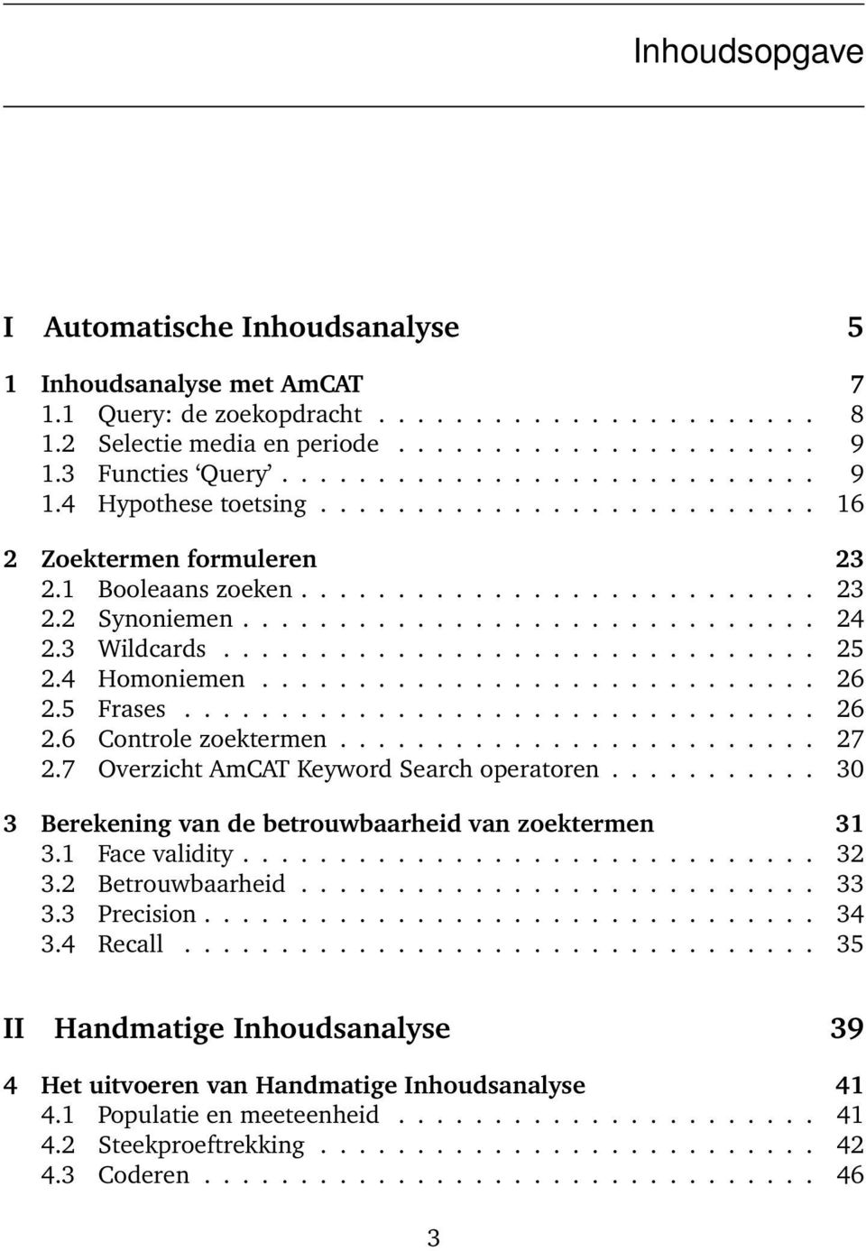 3 Wildcards............................... 25 2.4 Homoniemen............................. 26 2.5 Frases................................. 26 2.6 Controle zoektermen......................... 27 2.