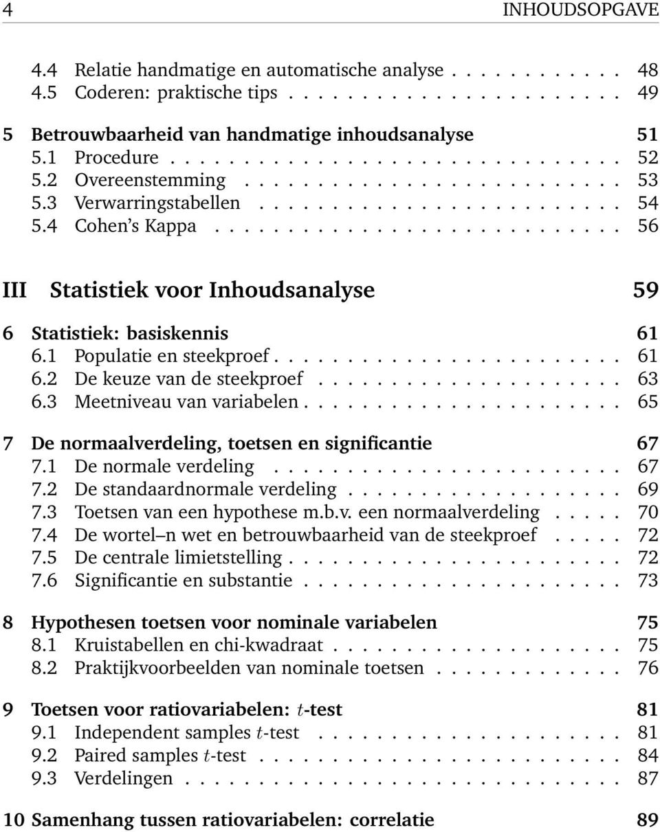 ........................... 56 III Statistiek voor Inhoudsanalyse 59 6 Statistiek: basiskennis 61 6.1 Populatie en steekproef........................ 61 6.2 De keuze van de steekproef..................... 63 6.