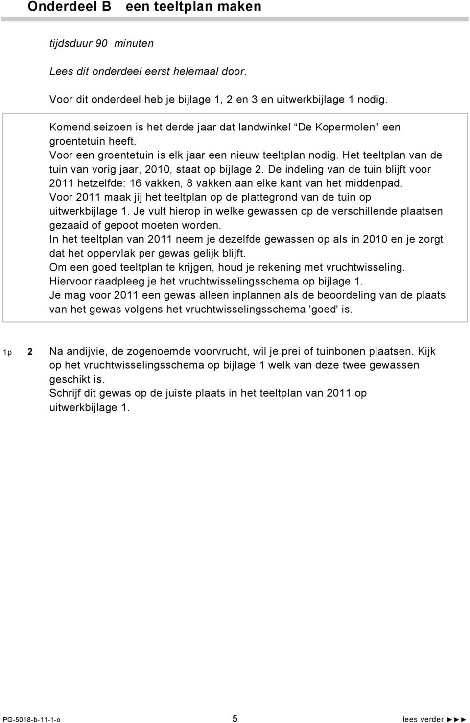 Het teeltplan van de tuin van vorig jaar, 2010, staat op bijlage 2. De indeling van de tuin blijft voor 2011 hetzelfde: 16 vakken, 8 vakken aan elke kant van het middenpad.