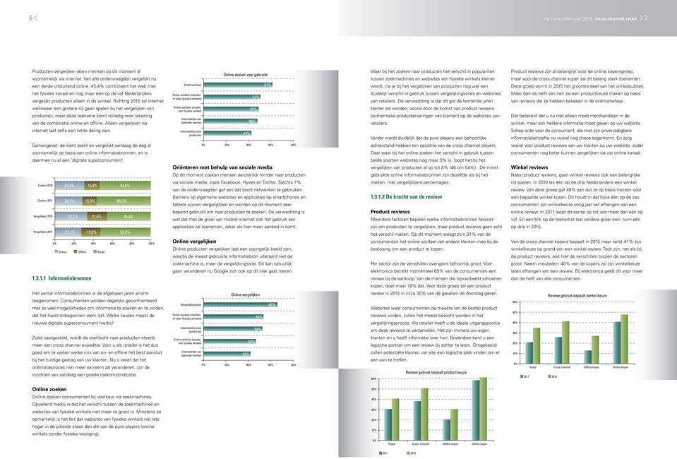 Richting 2015 zal internet weliswaar een grotere rol gaan spelen bij het vergelijken van producten, maar deze toename komt volledig voor rekening van de combinatie online en offline.