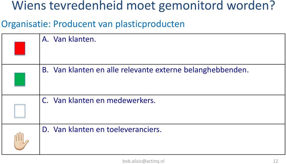 Van klanten en alle relevante externe belanghebbenden. C.