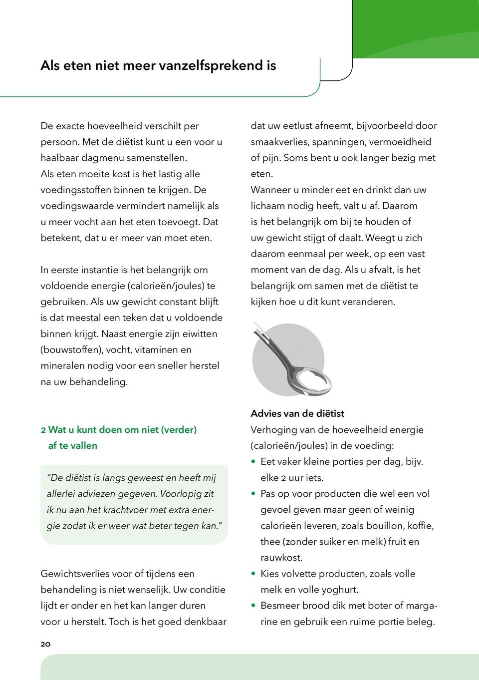 In eerste instantie is het belangrijk om voldoende energie (calorieën/joules) te gebruiken. Als uw gewicht constant blijft is dat meestal een teken dat u voldoende binnen krijgt.