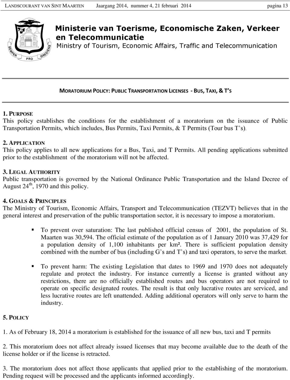 PURPOSE This policy establishes the conditions for the establishment of a moratorium on the issuance of Public Transportation Permits, which includes, Bus Permits, Taxi Permits, & T Permits (Tour bus