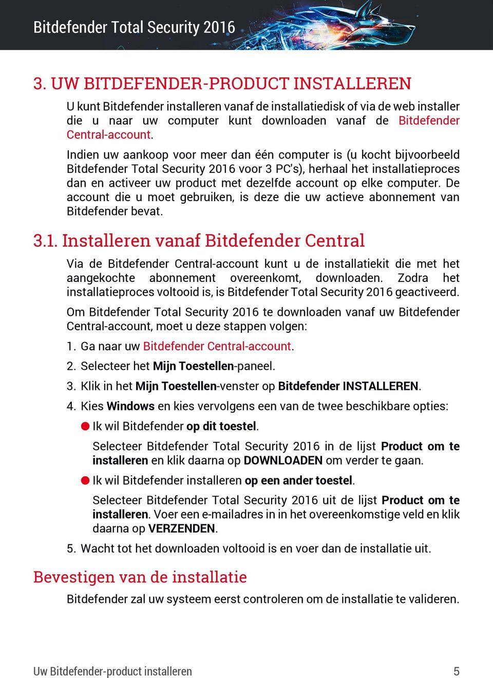 elke computer. De account die u moet gebruiken, is deze die uw actieve abonnement van Bitdefender bevat. 3.1.