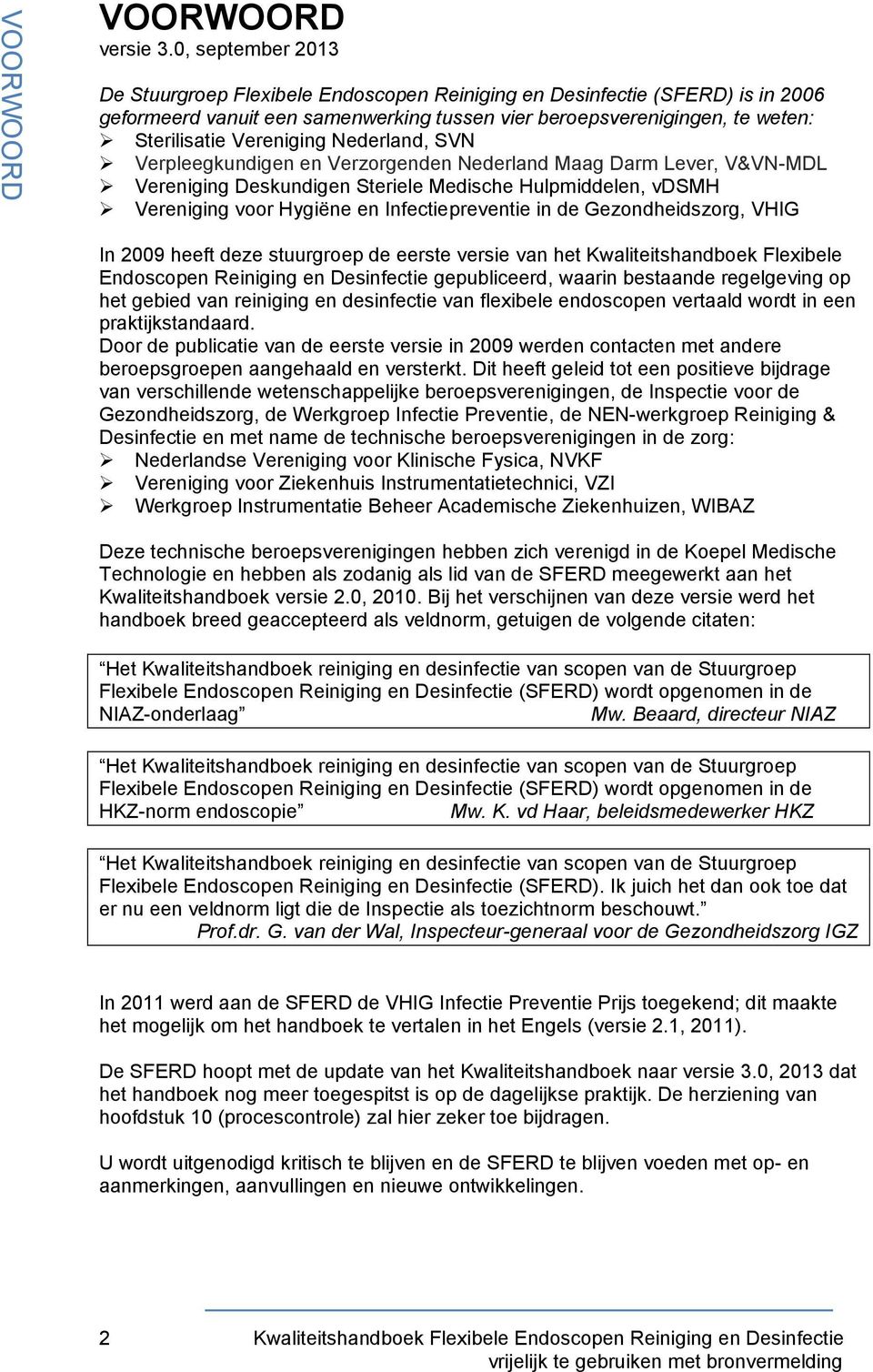 Nederland, SVN Verpleegkundigen en Verzorgenden Nederland Maag Darm Lever, V&VN-MDL Vereniging Deskundigen Steriele Medische Hulpmiddelen, vdsmh Vereniging voor Hygiëne en Infectiepreventie in de