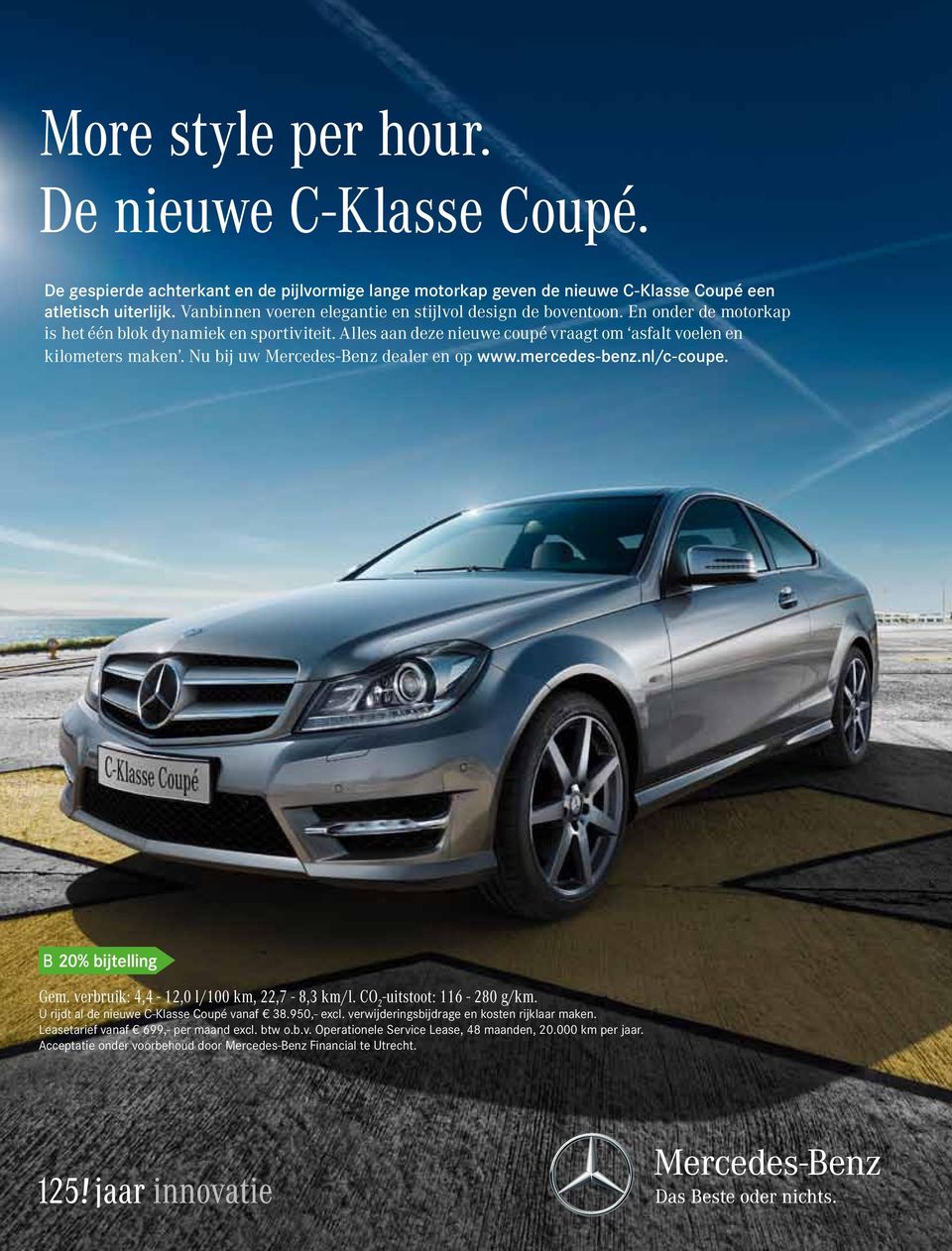 Nu bij uw Mercedes-Benz dealer en op www.mercedes-benz.nl/c-coupe. Gem. verbruik: 4,4-12,0 l/100 km, 22,7-8,3 km/l. CO 2 -uitstoot: 116-280 g/km. U rijdt al de nieuwe C-Klasse Coupé vanaf 38.