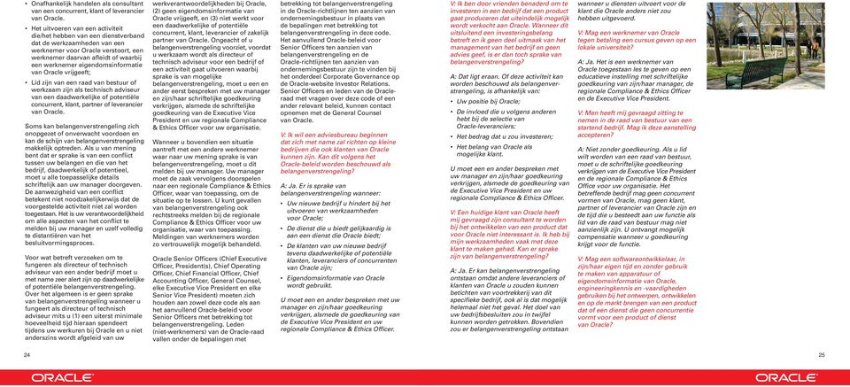 eigendomsinformatie van Oracle vrijgeeft; Lid zijn van een raad van bestuur of werkzaam zijn als technisch adviseur van een daadwerkelijke of potentiële concurrent, klant, partner of leverancier van