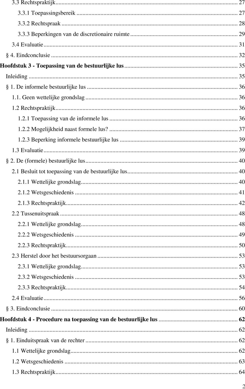 .. 36 1.2.2 Mogelijkheid naast formele lus?... 37 1.2.3 Beperking informele bestuurlijke lus... 39 1.3 Evaluatie... 39 2. De (formele) bestuurlijke lus... 40 2.