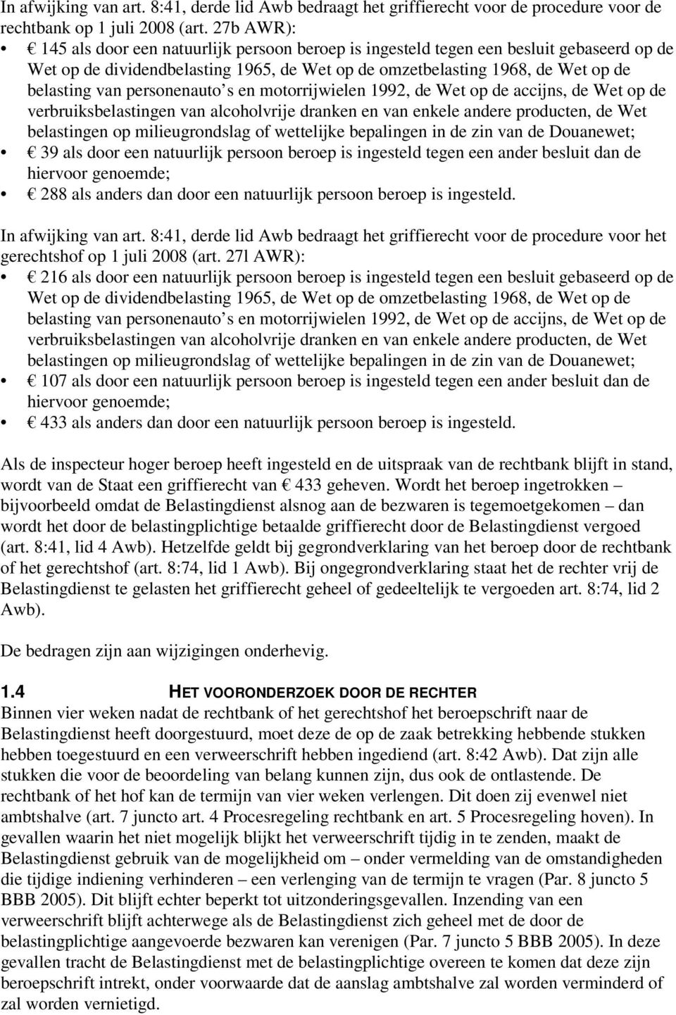 personenauto s en motorrijwielen 1992, de Wet op de accijns, de Wet op de verbruiksbelastingen van alcoholvrije dranken en van enkele andere producten, de Wet belastingen op milieugrondslag of