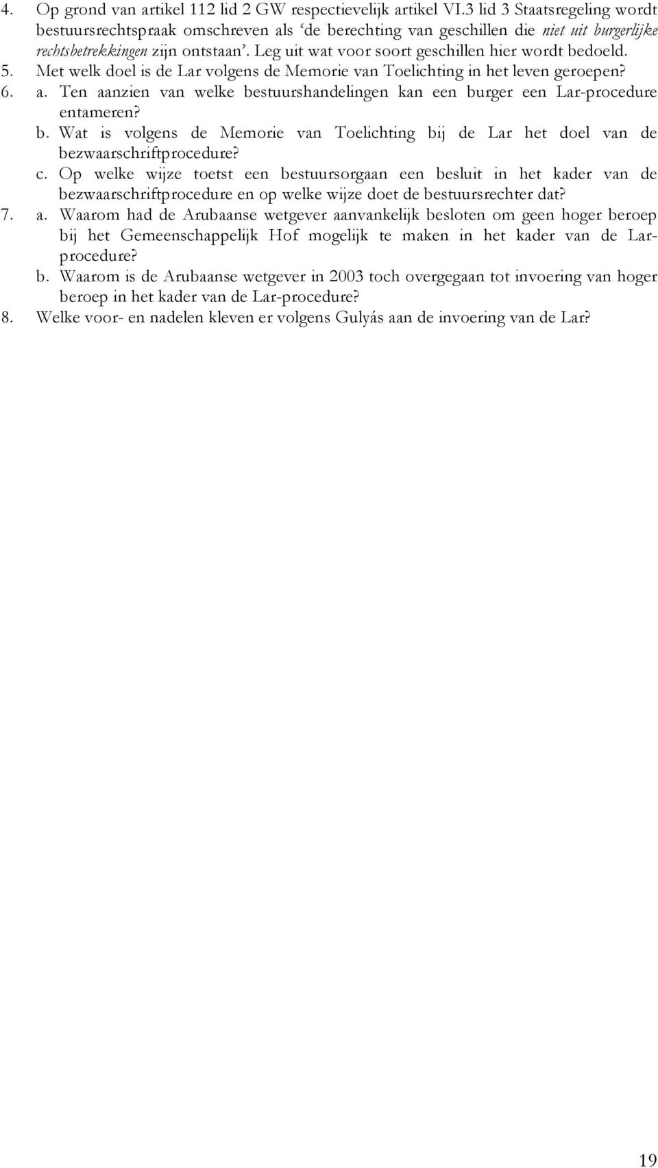 Leg uit wat voor soort geschillen hier wordt bedoeld. 5. Met welk doel is de Lar volgens de Memorie van Toelichting in het leven geroepen? 6. a.