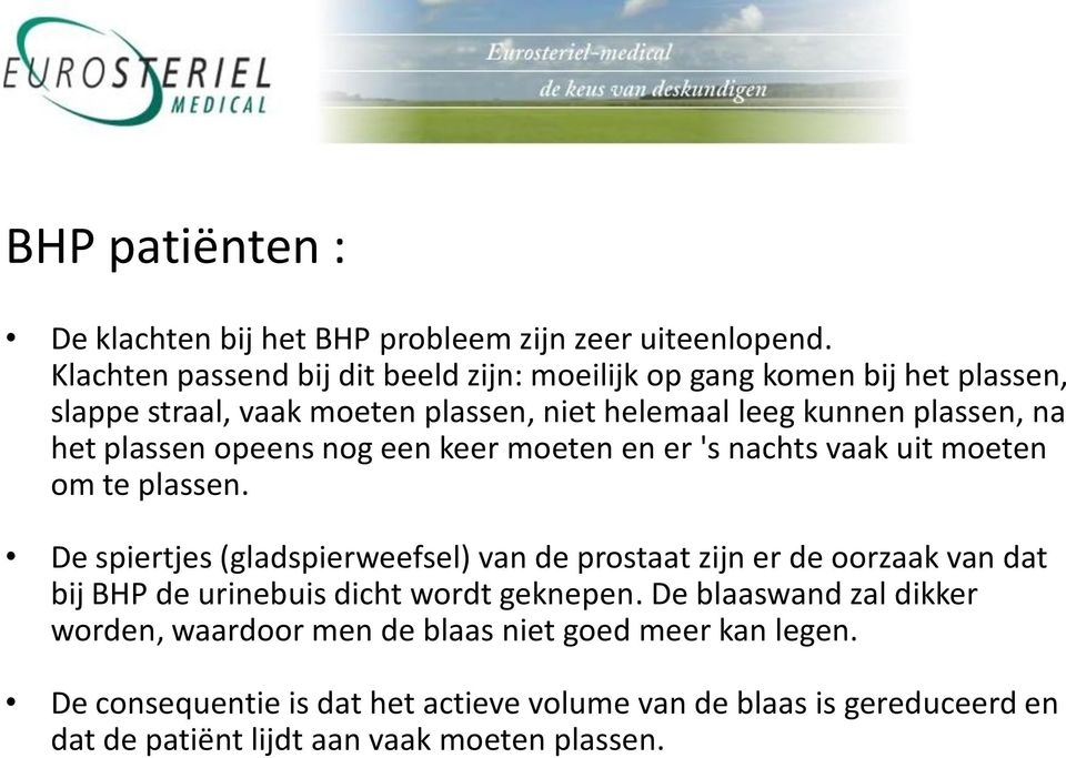 plassen opeens nog een keer moeten en er 's nachts vaak uit moeten om te plassen.