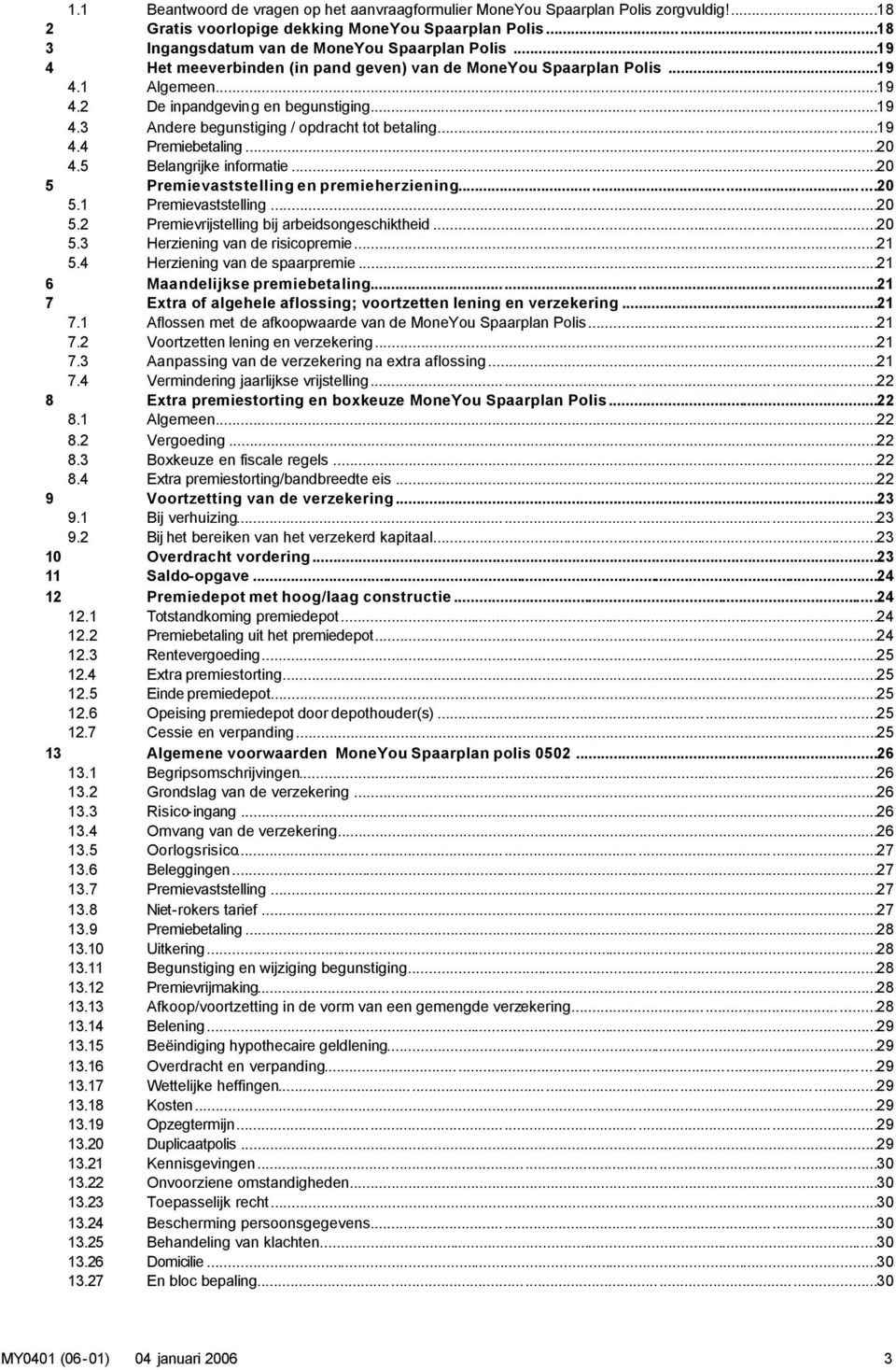 ..20 4.5 Belangrijke informatie...20 5 Premievaststelling en premieherziening...20 5.1 Premievaststelling...20 5.2 Premievrijstelling bij arbeidsongeschiktheid...20 5.3 Herziening van de risicopremie.