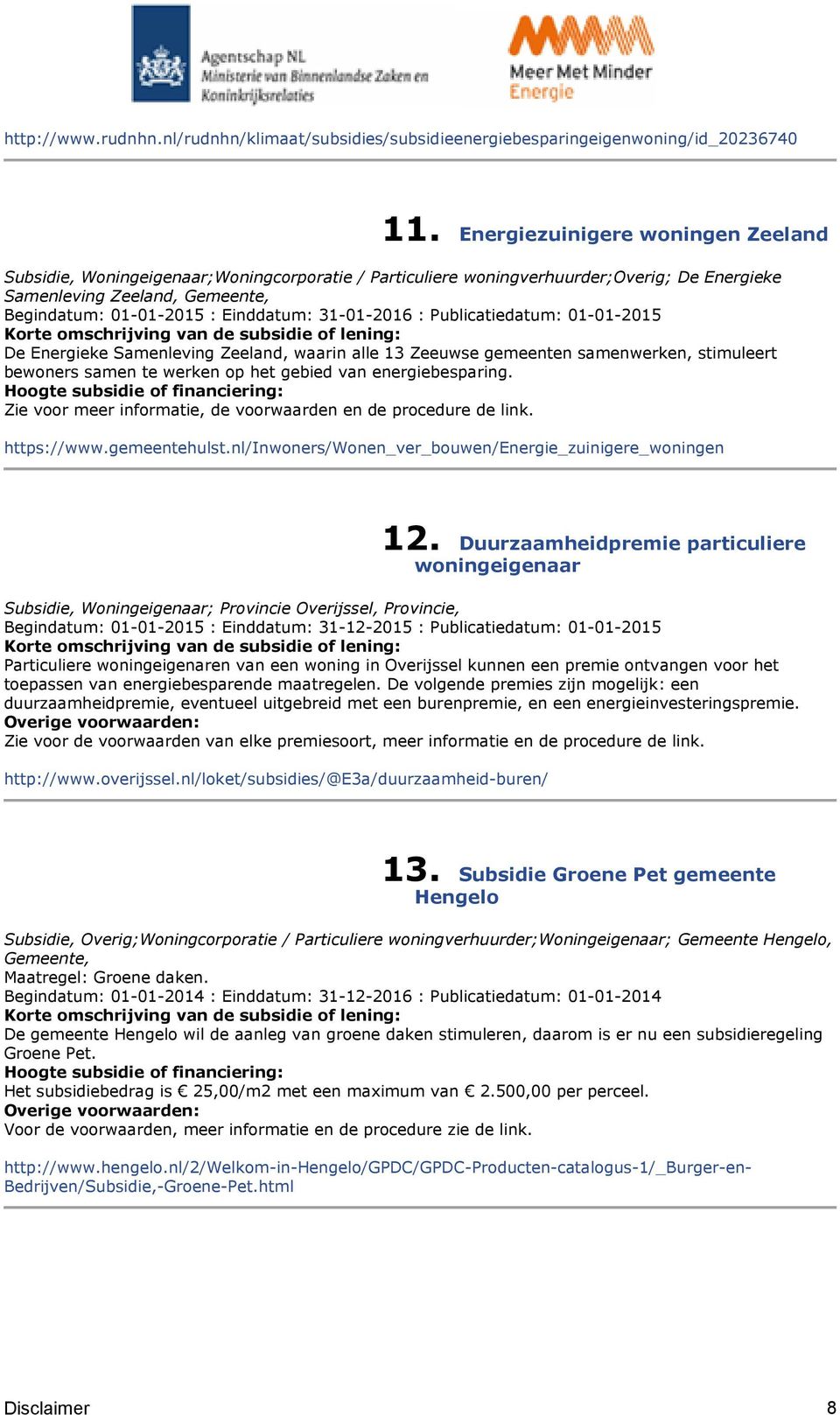 31-01-2016 : Publicatiedatum: 01-01-2015 De Energieke Samenleving Zeeland, waarin alle 13 Zeeuwse gemeenten samenwerken, stimuleert bewoners samen te werken op het gebied van energiebesparing.