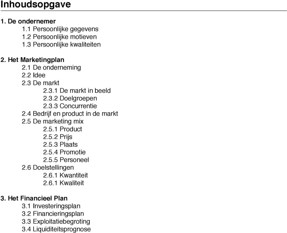 4 Bedrijf en product in de markt 2.5 De marketing mix 2.5.1 Product 2.5.2 Prijs 2.5.3 Plaats 2.5.4 Promotie 2.5.5 Personeel 2.