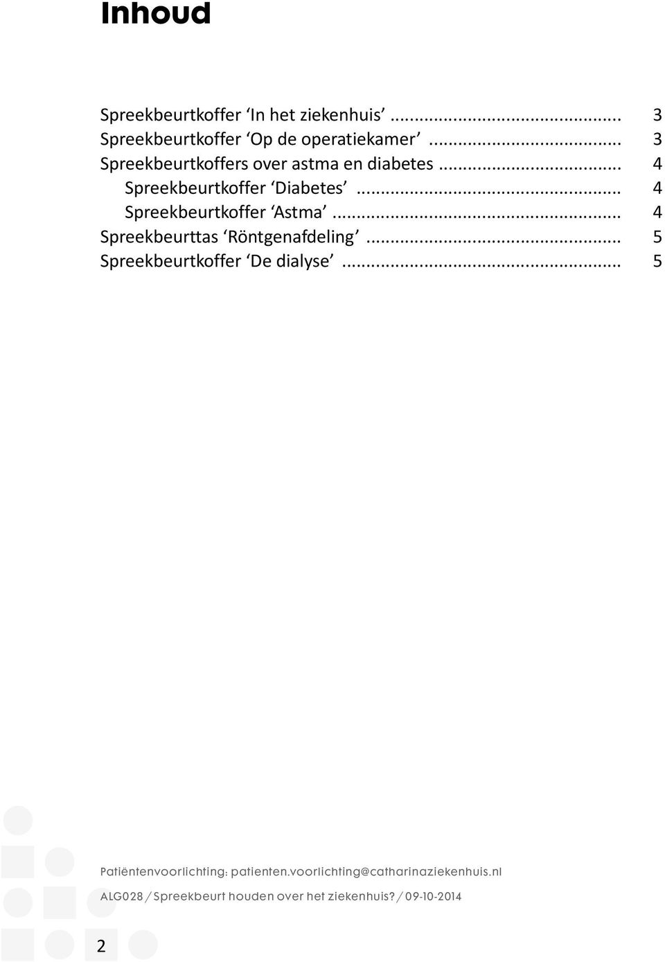 .. 4 Spreekbeurtkoffer Astma... 4 Spreekbeurttas Röntgenafdeling... 5 Spreekbeurtkoffer De dialyse.