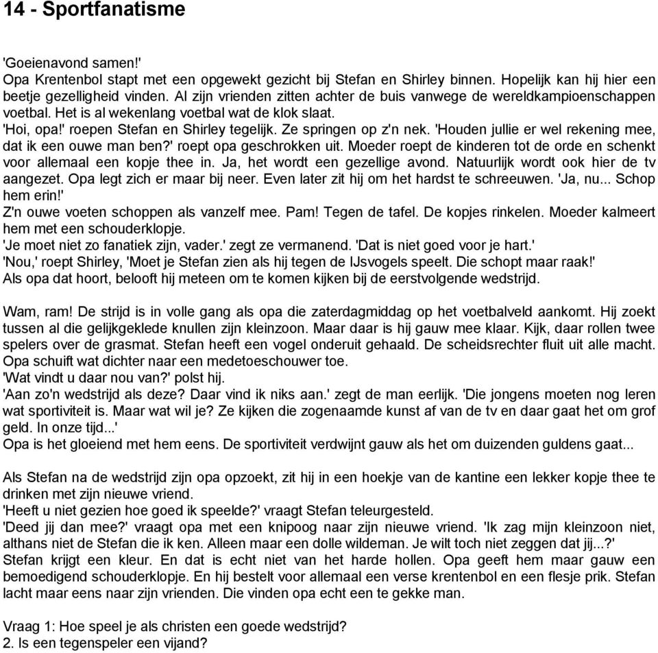 'Houden jullie er wel rekening mee, dat ik een ouwe man ben?' roept opa geschrokken uit. Moeder roept de kinderen tot de orde en schenkt voor allemaal een kopje thee in.