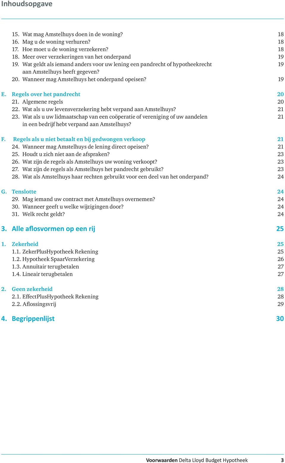 Algemene regels 20 22. Wat als u uw levensverzekering hebt verpand aan Amstelhuys? 21 23.