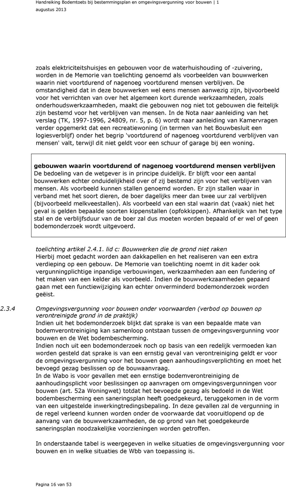 De omstandigheid dat in deze bouwwerken wel eens mensen aanwezig zijn, bijvoorbeeld voor het verrichten van over het algemeen kort durende werkzaamheden, zoals onderhoudswerkzaamheden, maakt die