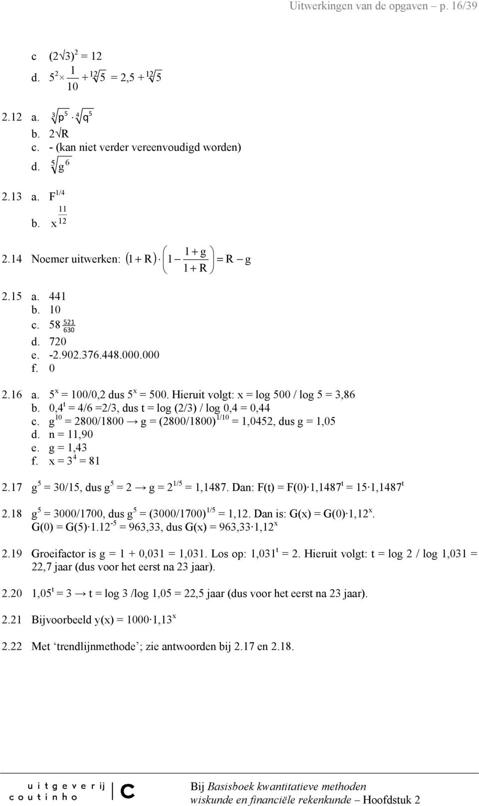 g = 28/8 g = (28/8) / =,52, dus g =,5 d. n =,9 e. g =,3 f. x = 3 = 8 2.7 g 5 = 3/5, dus g 5 = 2 g = 2 /5 =,87. Dan: F(t) = F(),87 t = 5,87 t 2.8 g 5 = 3/7, dus g 5 = (3/7) /5 =,2.