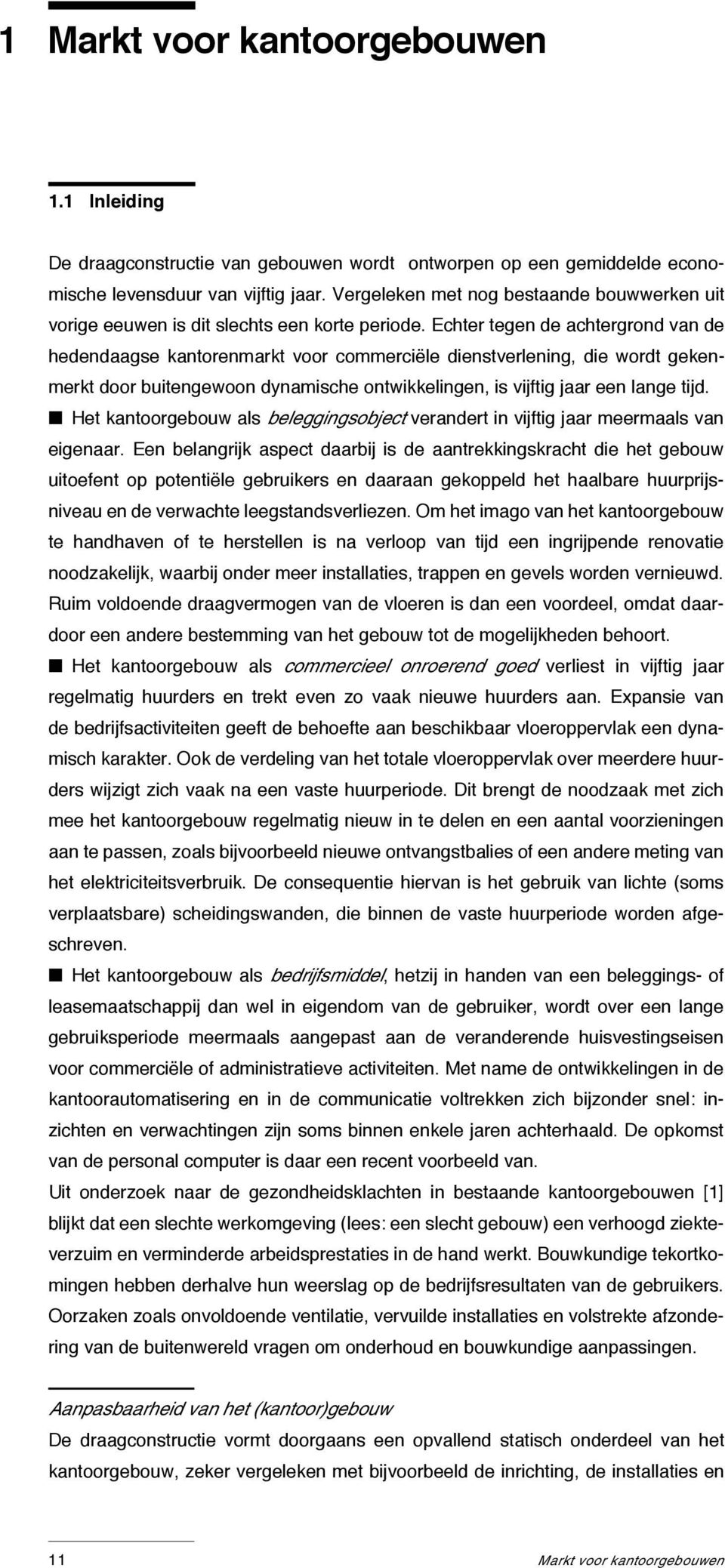 Echter tegen de achtergrond van de hedendaagse kantorenmarkt voor commerciële dienstverlening, die wordt gekenmerkt door buitengewoon dynamische ontwikkelingen, is vijftig jaar een lange tijd.