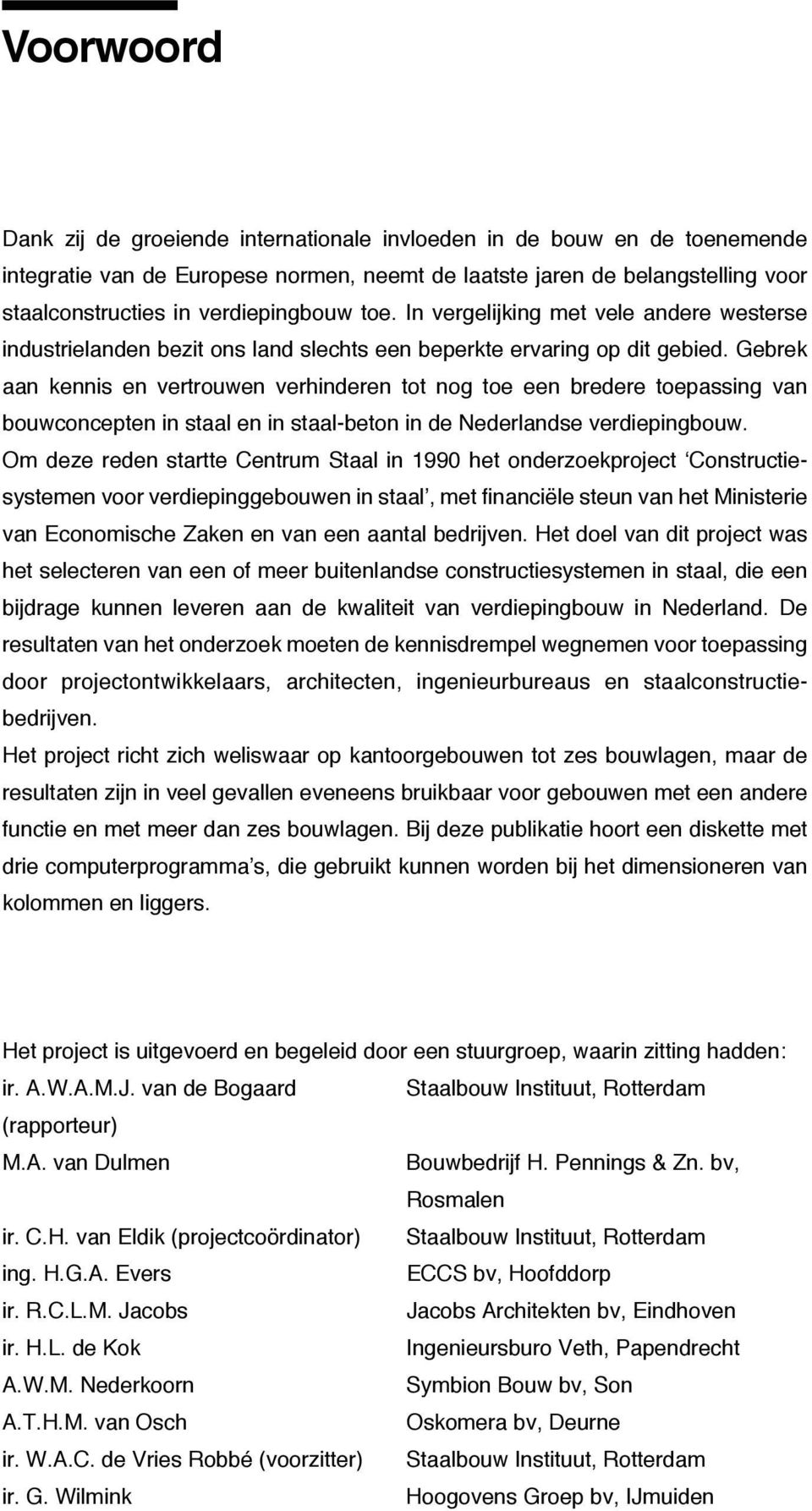 Gebrek aan kennis en vertrouwen verhinderen tot nog toe een bredere toepassing van bouwconcepten in staal en in staal-beton in de Nederlandse verdiepingbouw.