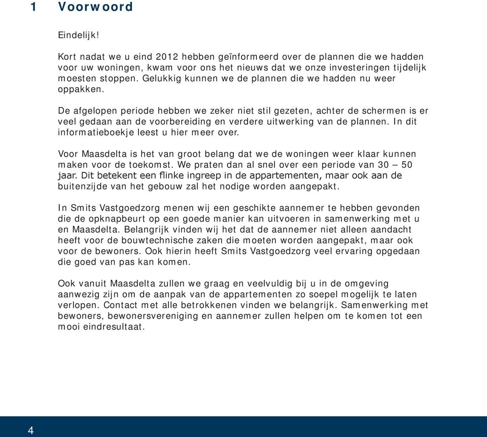 De afgelopen periode hebben we zeker niet stil gezeten, achter de schermen is er veel gedaan aan de voorbereiding en verdere uitwerking van de plannen. In dit informatieboekje leest u hier meer over.