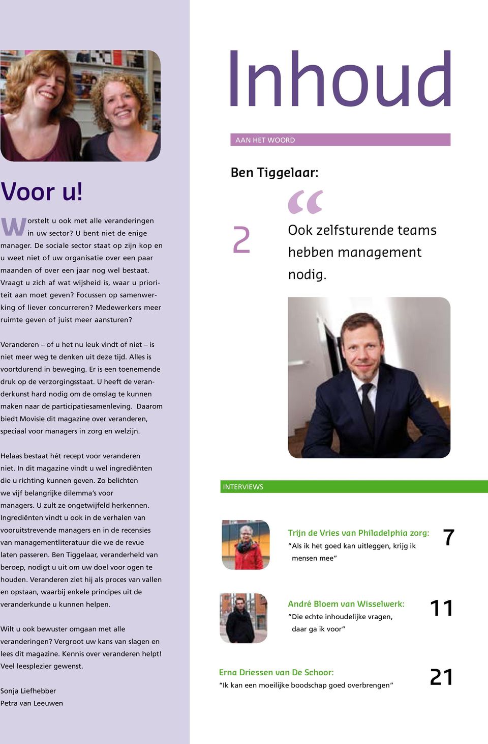 Focussen op samenwerking of liever concurreren? Medewerkers meer ruimte geven of juist meer aansturen? Ben Tiggelaar: 2 Ook zelfsturende teams hebben management nodig.