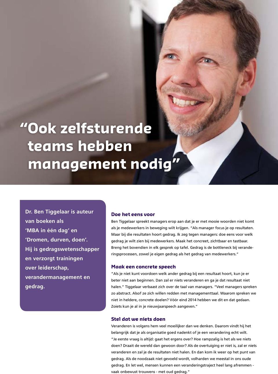 Doe het eens voor Ben Tiggelaar spreekt managers erop aan dat je er met mooie woorden niet komt als je medewerkers in beweging wilt krijgen. Als manager focus je op resultaten.