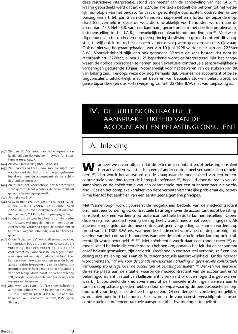 64, par. 2 van de Vennootschappenwet en a fortiori de bijzondere opdrachten, vermeld in dezelfde wet, die uitdrukkelijk voorbehouden werden aan de accountants" '**. Het I.B.R.