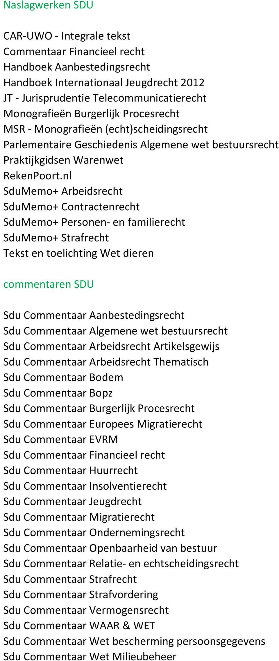 nl SduMemo+ Arbeidsrecht SduMemo+ Contractenrecht SduMemo+ Personen- en familierecht SduMemo+ Strafrecht Tekst en toelichting Wet dieren commentaren SDU Sdu Commentaar Aanbestedingsrecht Sdu