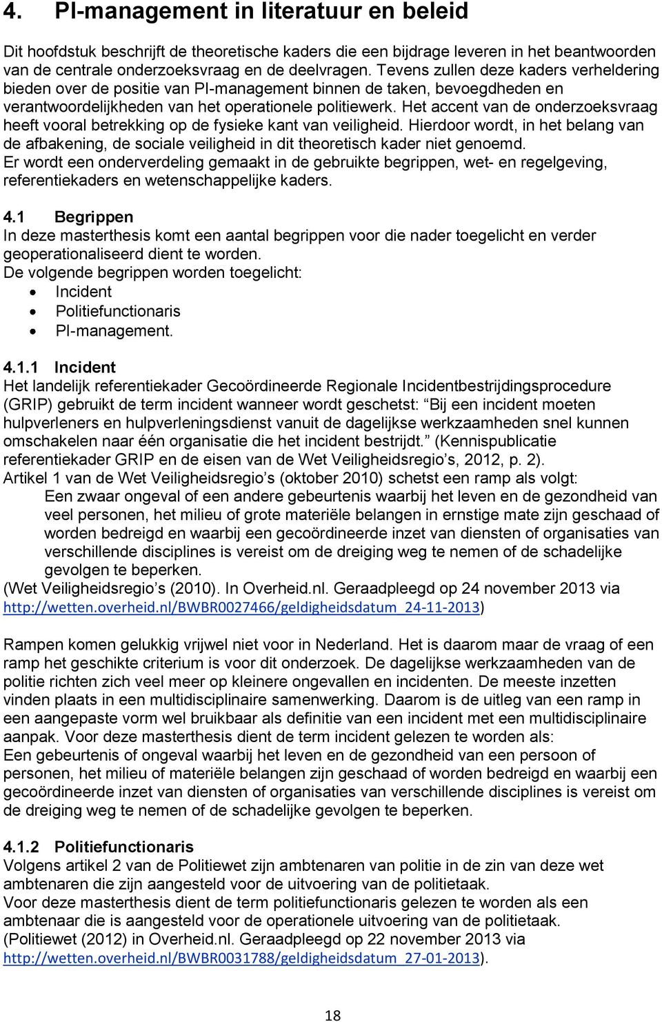 Het accent van de onderzoeksvraag heeft vooral betrekking op de fysieke kant van veiligheid.