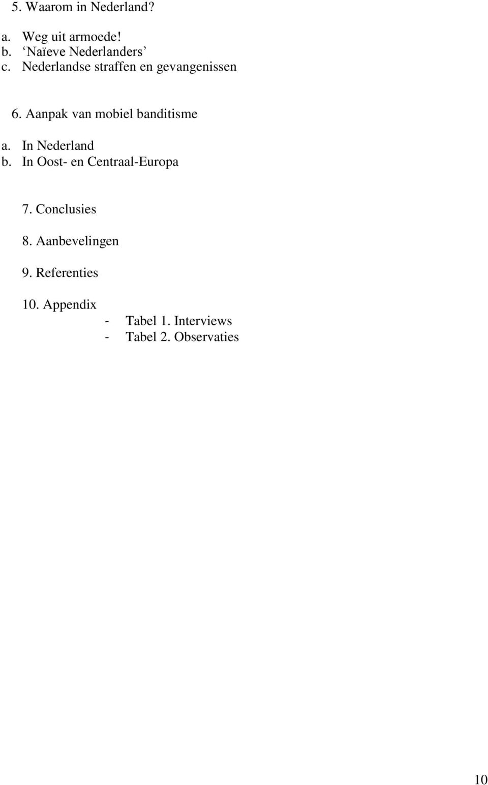 In Nederland b. In Oost- en Centraal-Europa 7. Conclusies 8.