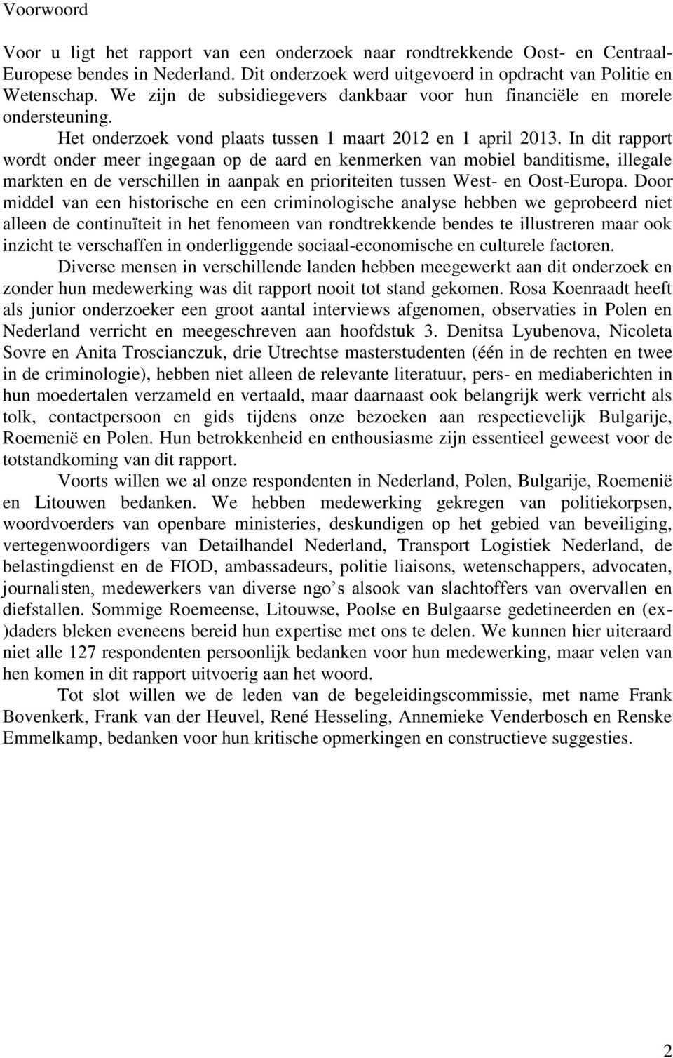 In dit rapport wordt onder meer ingegaan op de aard en kenmerken van mobiel banditisme, illegale markten en de verschillen in aanpak en prioriteiten tussen West- en Oost-Europa.