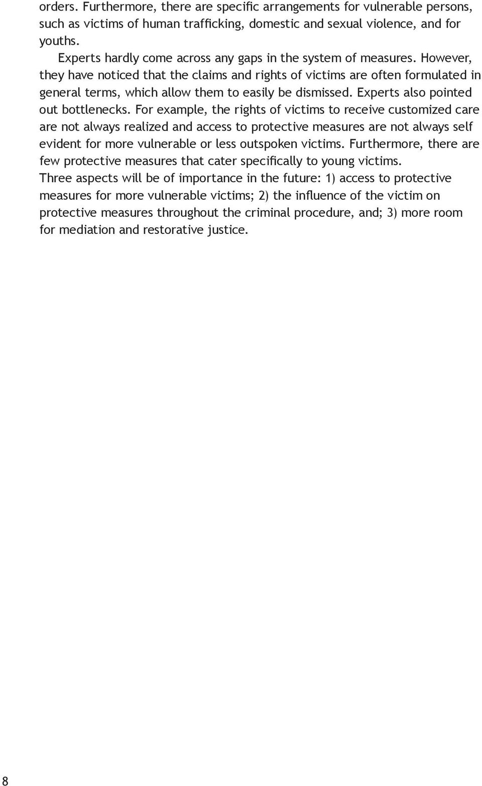 However, they have noticed that the claims and rights of victims are often formulated in general terms, which allow them to easily be dismissed. Experts also pointed out bottlenecks.