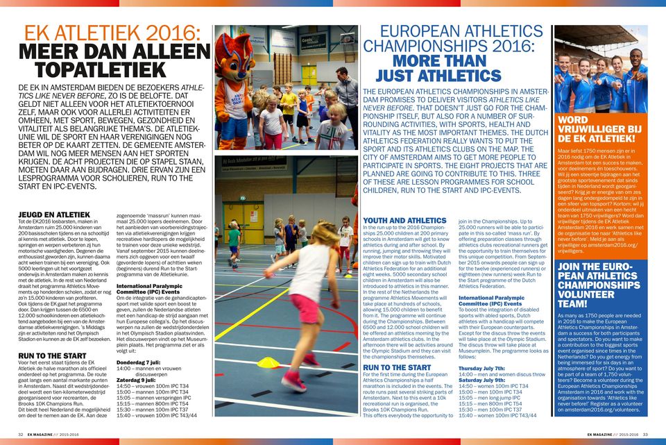 DE ATLETIEK- UNIE WIL DE SPORT EN HAAR VERENIGINGEN NOG BETER OP DE KAART ZETTEN. DE GEMEENTE AMSTER- DAM WIL NOG MEER MENSEN AAN HET SPORTEN KRIJGEN.