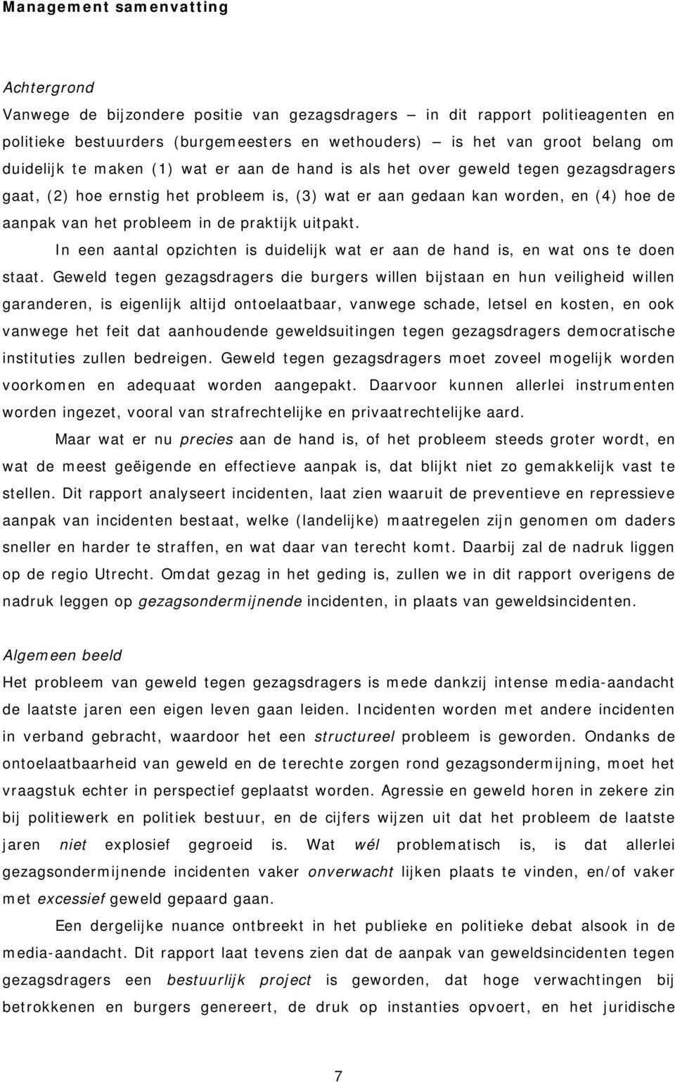 de praktijk uitpakt. In een aantal opzichten is duidelijk wat er aan de hand is, en wat ons te doen staat.